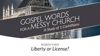 Liberty or License? | Session Three | Gospel Words for a Messy Church