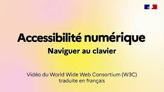 Accessibilité numérique : Naviguer au clavier – Série du W3C, épisode 1