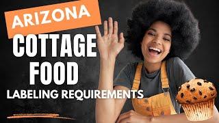 Arizona Cottage Foods Laws [ Food Packaging Labeling Requirements] FULL TUTORIAL