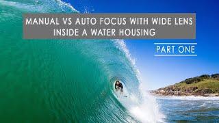 Manual Focus vs Auto Focus when using wide angle lenses from the water