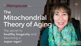 The Mitochondrial Theory of Aging: Unlocking the secret to healthy longevity | Felice Gersh, MD