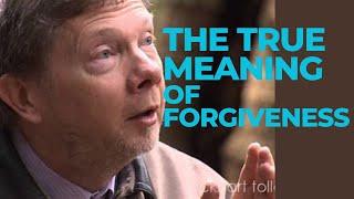 The True Meaning Of Forgiveness by Eckhart Tolle