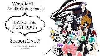 Why didn't Studio Orange make 'Land of the Lustrous Season 2' yet?