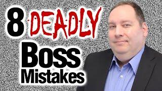 Don't Be a BAD BOSS! | 8 Deadly Mistakes Bad Managers Make | New Manager Tips (with former CEO)