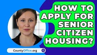 How To Apply For Senior Citizen Housing? - CountyOffice.org