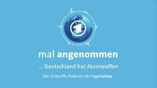 Atomwaffen für Deutschland? Was dann?  | mal angenommen – tagesschau-Podcast