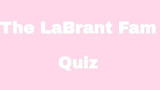 The labrant fam Quiz ! ( INSPIRED BY THE EVANDPOSIE)