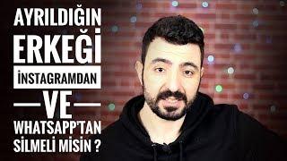 TERK EDEN YA DA AYRILDIĞIN ERKEĞİ İNSTAGRAM VE WHATSAPP'TAN ÇIKARMALI MISIN ?