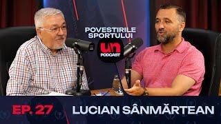 LUCIAN SÂNMĂRTEAN: „Porumboiu nu mai știa cum să scape de mine!” | Povestirile Sportului 27