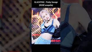 BLACKPINK - Pretty Savage (ROSÉ acapella) (выкладывать полную версию песни acapella?)