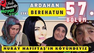 Ufuk Yılmazoğlu İle Hayat Yolu -57.Bölüm- Ardahan -Eski Beyrehatun Köyü 2022