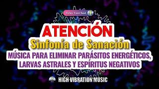 MÚSICA ELIMINA PARASITOS ENERGETICOS, LARVAS ASTRALES Y ESPÍRITUS NEGATIVOS | Sinfonía de Sanación​