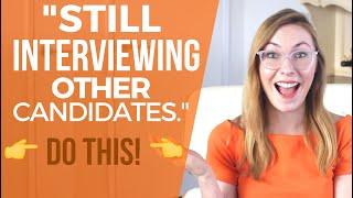 Interviewer Says They Have Other Interviews - DO These 3 Things NOW!