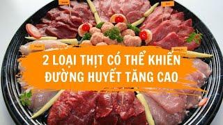 2 loại thịt có thể khiến đường huyết tăng cao | Báo Lao Động