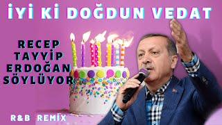 İyi ki Doğdun VEDAT  |  Recep Tayyip Erdoğan REMİX - İsme Özel Doğum Günü Şarkısı