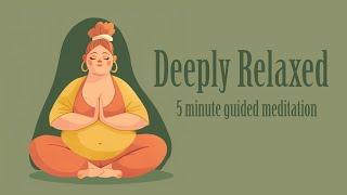 Deeply Relaxed in Just 5 Minutes (Guided Meditation)