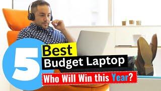 TOP 5 Best Budget Laptop 2024 - (Editors Review)