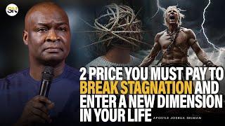 2 PRICE YOU MUST PAY TO BREAK STAGNATION AND ENTER A NEW DIMENSION IN LIFE || APOSTLE JOSHUA SELMAN