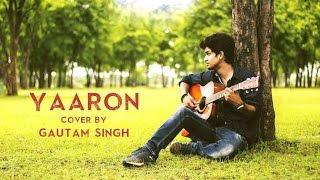 Yaaron Cover By Goutam Singh