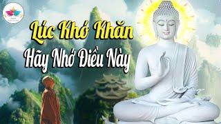 Lúc Khó Khăn Hãy Nhớ Kĩ Lời Phật Dạy - Audio Thanh Tịnh Tâm