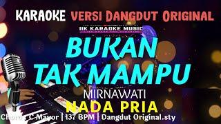 KARAOKE BUKAN TAK MAMPU || NADA PRIA || DANGDUT ORIGINAL MIRNAWATI