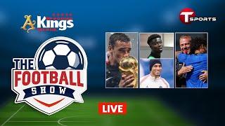 Live | The Football Show | Talk Show | Football | Football Analyst | T Sports