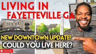 Living in Fayetteville GA - Must See Downtown City Center Updates!