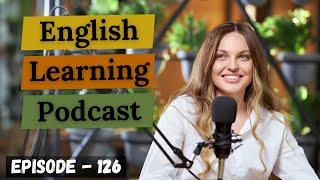 English Learning Podcast Conversation Episode 126 ( Elementary level )| Podcast For Learning English