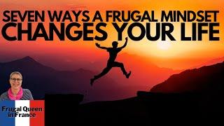 Seven Ways A Frugal Mindset Changes Your Life #frugal #frugality #thriftyliving