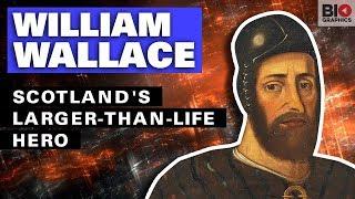 William Wallace: Scotland's larger Than Life Hero