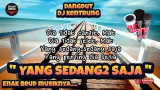 YANG SEDANG SAJA - DJ KENTRUNG VERSION SELONJORAN