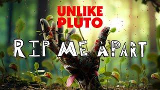 Unlike Pluto - Rip Me Apart