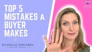 TOP 5 Mistakes a Buyer makes by Top Realtor Danielle Edwards