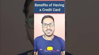 Benefits of Having a Credit Card | Advantages of Having a Credit Card