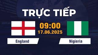 England vs Nigieria | Đối Đầu Không Khoan Nhượng