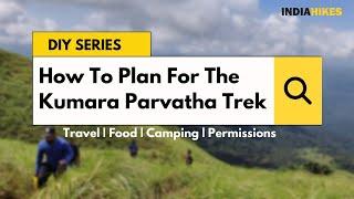 How To Plan For Kumara Parvatha Trek | Travel, Food, Camping & Permissions | DIY Series | Indiahikes