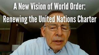 A New Vision of World Order: Renewing the United Nations Charter