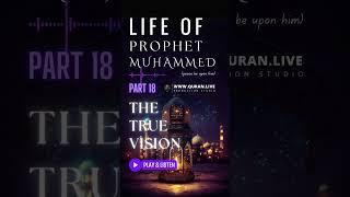 Part 18 The True Vision | Life of Prophet Muhammad pbuh