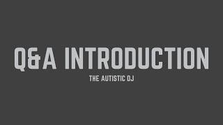 The Autistic DJ - Questions & Answers Introduction (Lyrics)