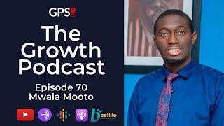 GPS EP70 Mwala Mooto | How I Quit A Managerial Job To Set Up A Business That Almost Died