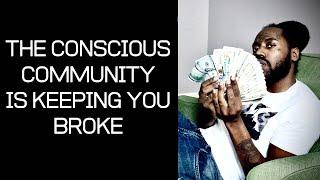 The Conscious Community Will Keep You Broke & Delusional ️Focus On The 