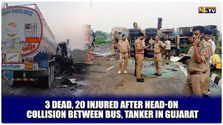 3 DEAD, 20 INJURED AFTER HEAD-ON COLLISION BETWEEN BUS, TANKER IN GUJARAT