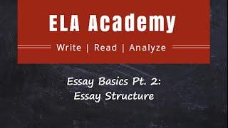 Essay Basics Pt. 2 - Essay Structure | ELA Academy