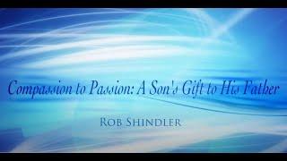 Compassion to Passion: A Son's gift to His Father- Rob Shindler