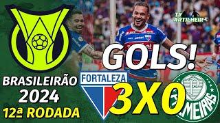 [Série A '24] 12ª Rodada | Fortaleza 3 X 0 Palmeiras | Gols! | TV ARTILHEIRO