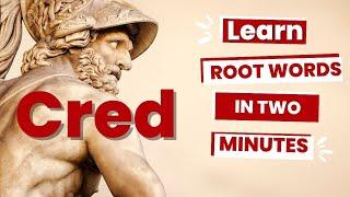 Cred = Believe - Latin and Greek Root Words