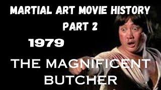 MARTIAL ART MOVIE HISTORY PART 2...1979...The Magnificent Butcher.