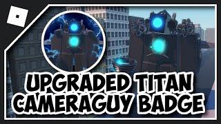 HOW TO GET UPGRADED TITAN CAMERAGUY BADGE in OMEGA SKIBID TOILETS ROLEPLAY RENEWED - Roblox