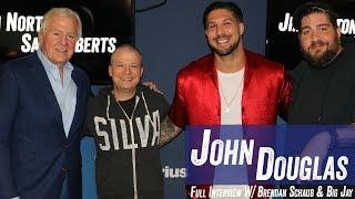 John Douglas w/ Brendan Schaub & Big Jay Oakerson - Serial Killers, 'Mindhunters', Etc - Jim & Sam