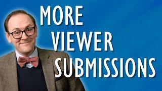 Responding to Even More Viewer Submissions!